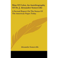Man of Color, an Autobiography of Dr. J. Alexander Somerville: A Factual Report on the Status of the American Negro Today