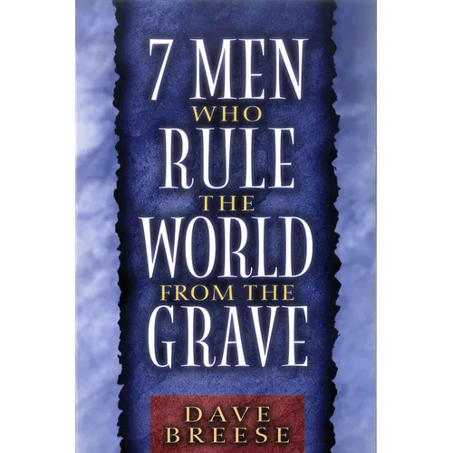7 Men Who Rule the World from the Grave