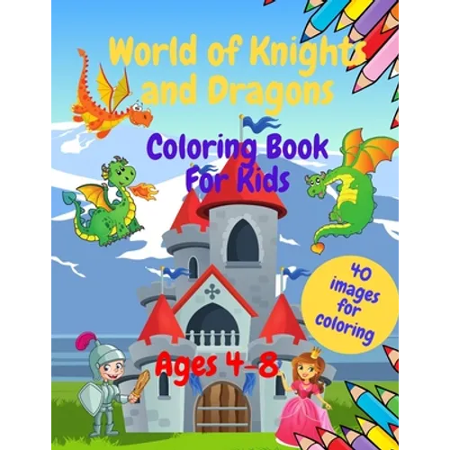 World of Knights and Dragons - Coloring Book for Kids Ages 4-8: 8.5x11 Series of Easy and Funny Coloring Pages for Kids. Makes a perfect gift for Birt
