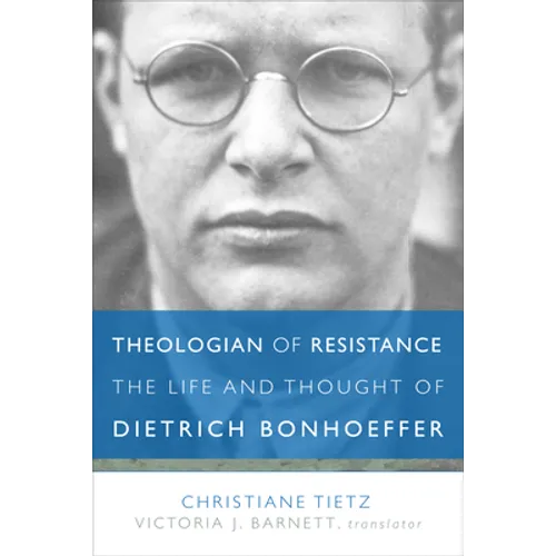 Theologian of Resistance: The Life and Thought of Dietrich Bonhoeffer