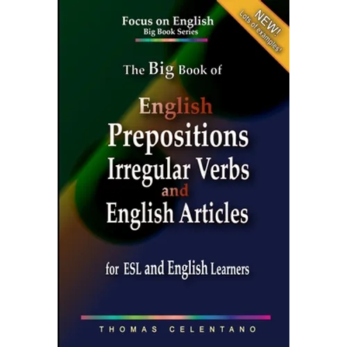 The Big Book of English Prepositions, Irregular Verbs, and English Articles for ESL and English Learners