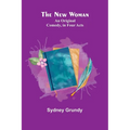 The New Woman: An Original Comedy, in Four Acts