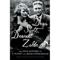 Dear Scott, Dearest Zelda: The Love Letters of F. Scott and Zelda Fitzgerald