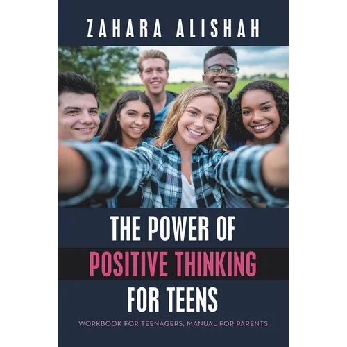 The Power of Positive Thinking for Teens: Workbook for Teenagers, Manual for Parents