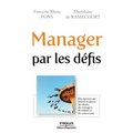 Manager par les défis: Des réponses aux attentes majeures des clients, des managers, des salariés et des actionnaires