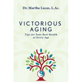 Victorious Aging: Tips for Your Best Health at Any Age