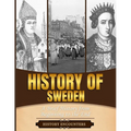 History of Sweden: A Brief History from Beginning to the End