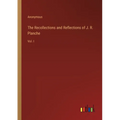 The Recollections and Reflections of J. R. Planche: Vol. I