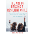 The Art of Raising a Resilient Child