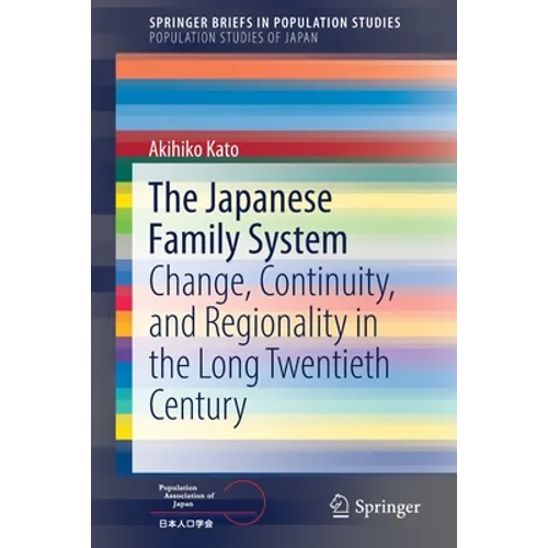 The Japanese Family System: Change, Continuity, and Regionality in the Long Twentieth Century