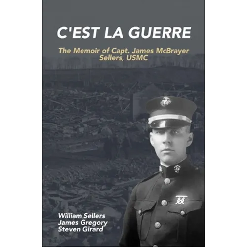 C'est la Guerre: The Memoir of Capt. James McBrayer Sellers, USMC
