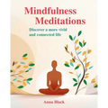 Mindfulness Meditations: Discover a More Vivid and Connected Life