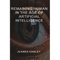 Remaining Human in the Age of Artificial Intelligence