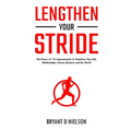 Lengthen Your Stride The Power of 1% Improvements to Transform Your Life, Relationships, Career, Business, and the World