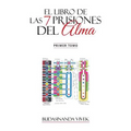 El Libro de Las 7 Prisiones del Alma: Primer Tomo