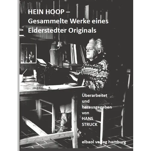 Hein Hoop -: Gesammelte Werke eines Eiderstedter Originals