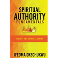 Spiritual Authority Fundamentals: Victory for Everyday Living