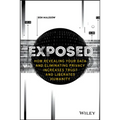 Exposed - How Revealing Your Data and EliminatingPrivacy Increases Trust and Liberates Humanity