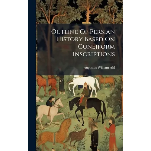 Outline Of Persian History Based On Cuneiform Inscriptions