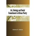 Art, Ideology and Social Commitment in African Poetry