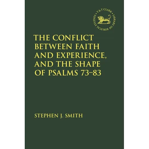 The Conflict Between Faith and Experience, and the Shape of Psalms 73-83