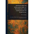 Adventures in Holland and at Waterloo; and Expedition to Portugal
