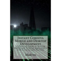 Instant Cordova Mobile and Desktop Development: A Practical Guide to Writing Mobile and Desktop Applications with Cordova and Electron