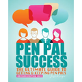 Pen Pal Success: The Ultimate Guide to Getting & Keeping Pen Pals