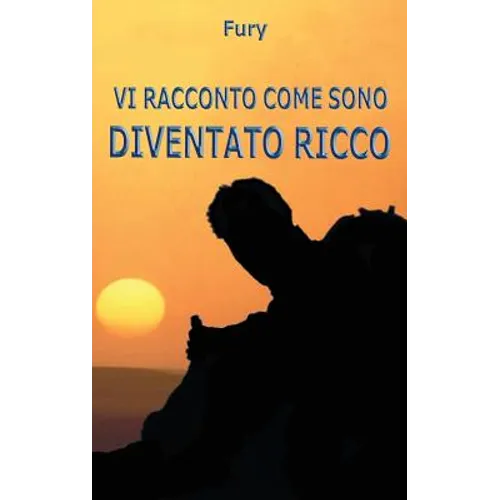 Vi racconto come sono diventato ricco
