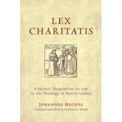 Lex Charitatis: A Juristic Disquisition on Law in the Theology of Martin Luther