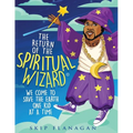 The Return of the Spiritual Wizard: We come to save the earth one kid at a time