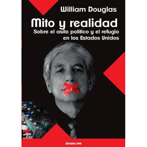 Mito Y Realidad: Sobre El Asilo Politico Y El Refugio En Los Estados Unidos