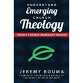 Understand Emerging Church Theology: From a Former Emergent Insider