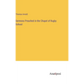 Sermons Preached in the Chapel of Rugby School