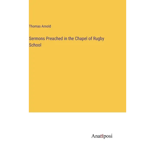 Sermons Preached in the Chapel of Rugby School