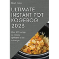 Ultimate Instant Pot Kogebog 2023: Over 100 hurtige og nemme opskrifter til din trykkoger