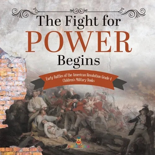 The Fight for Power Begins Early Battles of the American Revolution Grade 4 Children's Military Books