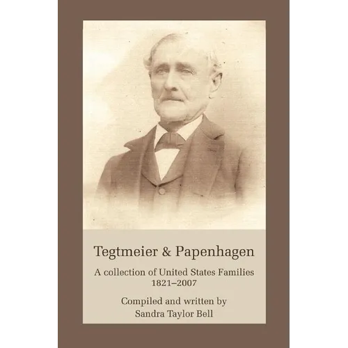 Tegtmeier & Papenhagen: A Collection of United States Families1821-2007 - Paperback
