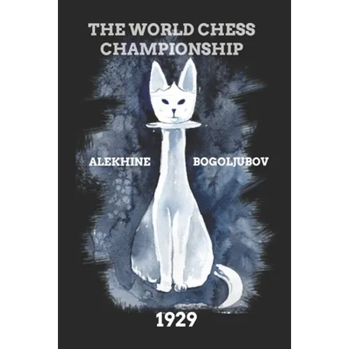 Alekhine vs Bogoljubov: The World Chess Championship 1929