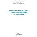 Justice militaire et lutte contre le terrorisme au Cameroun