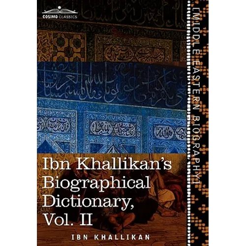 Ibn Khallikan's Biographical Dictionary, Vol. II (in 4 Volumes)