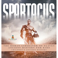 Spartacus: The Roman Liberator of Slaves - Ancient History for Kids Children's Ancient History