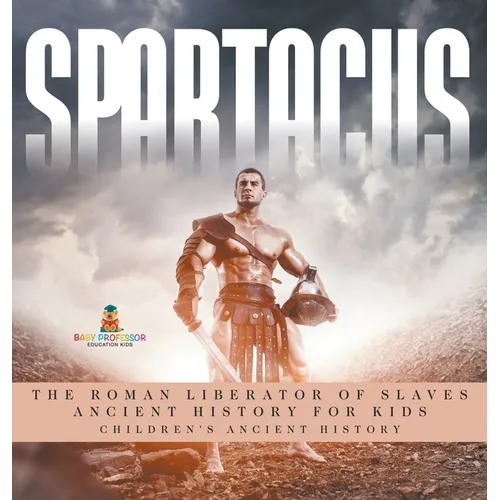 Spartacus: The Roman Liberator of Slaves - Ancient History for Kids Children's Ancient History