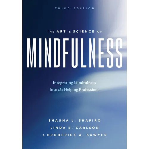 The Art and Science of Mindfulness: Integrating Mindfulness Into the Helping Professions