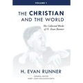 The Collected Works of H. Evan Runner, Vol. 1: The Christian and the World