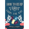 How to Read Tarot Cards for Kids: A step-by-step guide to Reading Tarot Cards with for kids in 10 easy lessons