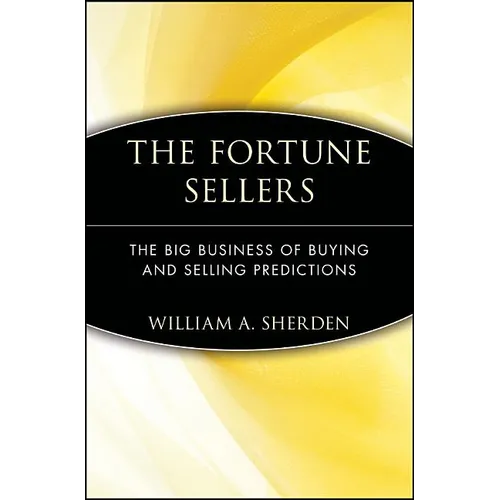 The Fortune Sellers: The Big Business of Buying and Selling Predictions
