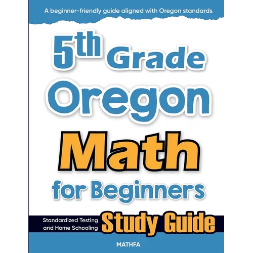 5th Grade Oregon Math for Beginners: Standardized Testing and Home Schooling Study Guide