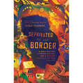 Separated by the Border: A Birth Mother, a Foster Mother, and a Migrant Child's 3,000-Mile Journey