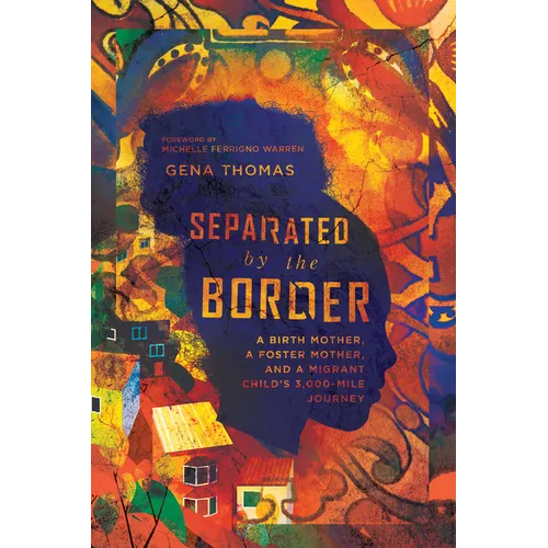 Separated by the Border: A Birth Mother, a Foster Mother, and a Migrant Child's 3,000-Mile Journey